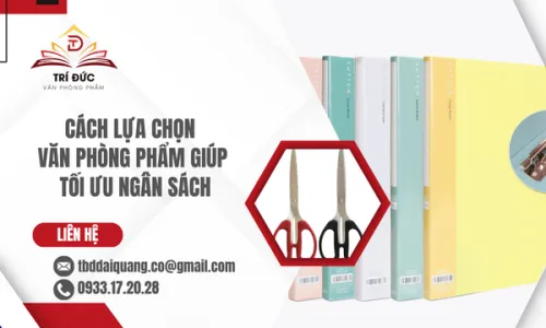 Cách Lựa Chọn Văn Phòng Phẩm Giúp Tối Ưu Ngân Sách