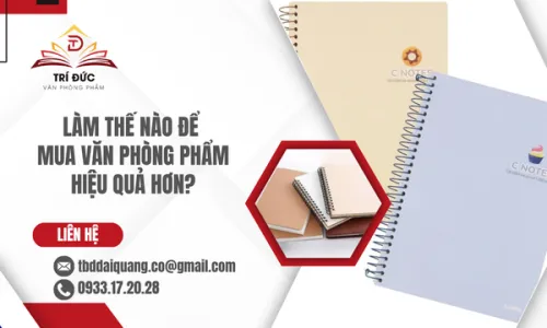 Làm Thế Nào Để Mua Văn Phòng Phẩm Hiệu Quả Hơn?